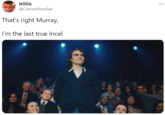 DÔÛG ... @CannotHaveSex That's right Murray, I'm the last true Incel