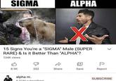 SIGMA ALPHA 15 Signs You're a "SIGMA" Male (SUPER RARE) & Is it Better Than "ALPHA"? 134K views 8.9K 352 Share Save Report alpha m. SUBSCRIBE 6.31M subscribers