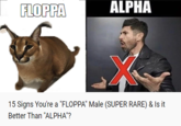 FLOPPA ALPHA 15 Signs You're a "FLOPPA" Male (SUPER RARE) & Is it Better Than "ALPHA"?