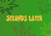 SECONDS LATER
