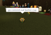 Go Commit Eat Buttercup go commit eat butter cup