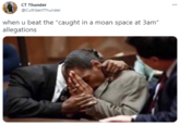 CT Thunder @CuthbertThunder when u beat the "caught in a moan space at 3am" allegations