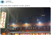 mattfred @itsmattfred this was the original moan space K 'S KATZ'S DELICATESS Housten CEWAY 20