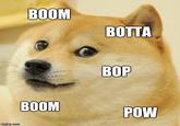 BOOM BOTTA ВОР BOOM POW imgfip com