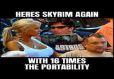HERES SKYRIM AGAIN SKYRIM ASTROS WITH 16 TIMES THE PORTABILITY