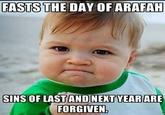 FASTS THE DAY OF ARAFAH SINS OF LAST AND NEXT YEAR ARE FORGIVEN.