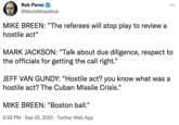 Rob Perez ... @WorldWideWob MIKE BREEN: "The referees will stop play to review a hostile act" MARK JACKSON: "Talk about due diligence, respect to the officials for getting the call right." JEFF VAN GUNDY: "Hostile act? you know what was a hostile act? The Cuban Missile Crisis." MIKE BREEN: "Boston ball." 9:59 PM · Sep 25, 2020 · Twitter Web App