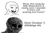 Wow, this song by Miki Matsubara is really cool, I wonder if she's still putting out music? Died: October 7, 2004(Age 44)