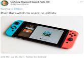 ... Unfunny Skyward Sword Facts HD @SkySwordFacts Replying to @Steam Post the switch to scare pc elitists Featured N 14 29 Nintendo eShop ELDA Whee eG Game Playing Switch Ue/Sotware Continue 2:05 PM · Jul 15, 2021 · Twitter for Android
