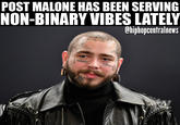 NON-BINARY VIBES LATELY Chiphopcentralnews POST MALONE HAS BEEN SERVING Auway red