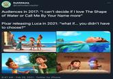 Duhhhkota @CathodeCoaster Audiences in 2017: "I can't decide if I love The Shape of Water or Call Me By Your Name more" Pixar releasing Luca in 2021: "what if. you didn't have to choose?" 6:47 AM Feb 25, 2021 - Twitter for iPhone
