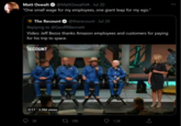 Matt Oswalt O @MattOswaltVA · Jul 20 "One small wage for my employees, one giant leap for my ego." RE The Recount @therecount · Jul 20 Replying to @GeoffRBennett Video: Jeff Bezos thanks Amazon employees and customers for paying for his trip to space. RECOUNT 0:17 3.3M views 38 27 189 1.2K