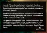Hundreds of thousands of people played in the New World Closed Beta yesterday, with millions of total hours played. We've received a few reports of players using high-performance graphics cards experiencing hardware failure when playing New World. New World makes standard DirectX calls as provided by the Windows API. We have seen no indication of widespread issues with 3090s, either in the beta or during our many months of alpha testing. The New World closed Beta is safe to play. In order to further reassure players, we will implement a patch today that caps frames per second on our menu screen. We're grateful for the support New World is receiving from players around the world, and will keep listening to their feedback throughout Beta and beyond. NE W w ORLD