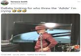 Terrance Smith ... @TeeTheTrainer DaBaby looking for who threw the "Adida" I'm crying 12:04 AM · Jul 26, 2021 · Twitter for iPhone