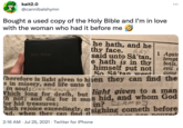 kait2.0 ... @cannibalshymn Bought a used copy of the Holy Bible and I'm in love with the woman who had it before me he hath, and he thy face.4Y said unto Sā'tan, e hath is in thy himself put not So Sā'tan went 6AY 1 Agair Holy Bible tempt boils. evil a come Therefore is light given to hilen they can find the s in misery, and life unto ti in soul;Ge+thero?e Y! Vhich long for death, but light given to a man h not; and dig for it mos hid, and whom God for hid treasures; hich rejoice exceedingly, ar in? ELAMP sighing cometh before ad. when they can find ere noured 2:16 AM · Jul 25, 2021 · Twitter for iPhone