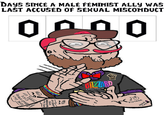 DAYS SINCE A MALE FEMINIST ALLY WAS LAST ACCUSED OF SEXUAL MISCONDUCT 0 IZZRD "VINTAGE SOME S--- BAND NOBODY EVER ONERS HEARD OF HEARD OF GBIGA