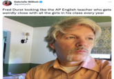 Gabrielle Williott @grabbyelle Fred Durst looking like the AP English teacher who gets weirdly close with all the girls in his class every year