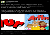 EJ's PossessedToons @ej_was Welp. After 25 seasons, over 400 episodes, three animation studio changes, and 25 years on the air, Arthur is about to come to an end. Thank you Marc, Greg, and the team at WGBH and Oasis/Wildbrain/9 Story for giving us one of the best preschool shows of all time. Arth TM 1:01 PM - Jul 27, 2021 - Twitter for iPad 691 Retweets 152 Quote Tweets 2,845 Likes