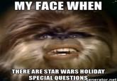 MY FACE WHEN THERE ARE STAR WARS HOLIDAY SPECIAL QUESTIONS enerator.net