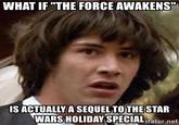 WHAT IF "THE FORCE AWAKENS" IS ACTUALLY A SEQUEL TO THE STAR WARS HOLIDAY SPECIALrator.net