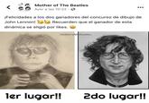 Mother of The Beatles Ayer a las 10:22 · ¡Felicidades a los dos ganadores del concurso de dibujo de John Lennon! OO Recuerden que el ganador de esta dinámica se eligió por likes. motherofthebeatles ler lugar! 2do lugar!!