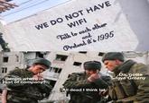 WE DO NOT HAVE WIFI Talk to each other and Pretend it's 1995 Sergei where is rest of company? Da, gotta love Grozny All dead I think lol Military camouflage Human Military uniform Hat Military person Marines Jacket Font Soldier Adaptation Sky Cap