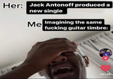Jack Antonoff hittin Her: Jack Antonoff produced a new single Imagining the same Ме f------ guitar timbre: B Nasty + 391.8K
