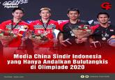 GAENSE #Garuda Fighters BAD DEN ON lli YO Y ZU grONIC Media China Sindir Indonesia yang Hanya Andalkan Bulutangkis di Olimpiade 2020 Sumber : bola.com f O GARUDA FIGHTERS