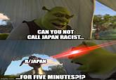 CAN YOU NOT CALL JAPAN RACIST. R/JAPAN imgip com FOR FIVE MINUTES?IP imgflip.com