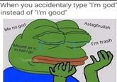 When you accidentaly type "I'm god' instead of "I'm good" Astagfirullah Me no god I'm trash Missed an 'o', to hell I go Organism Gesture Finger Line Font