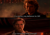 - You turned my defence to 10! -You have done that yourself!