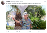 caroline @youngcarolion · Jul 14 Bill Murray sporting the new Dan Flashes collection at Cannes 2021 27 34 169