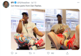 IFY O @lfyNwadiwe · Jul 13 Got these pants from Dan Flashes. EREAM CECHEAM 24 27 11 902