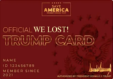 SAVE AMERICA OFFICIAL WE LOST! TRUMP CARD NAME ID 123456789 MEMBER SINCE 2021 AUTHORIZED BY PRESIDENT DONALD 3. TRUMP