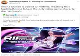 Mattthew Graphics & working on commissions ... @MatttGFX Ariana Grande is added to Fortnite, meaning that Sephiroth is no longer the only video game character she has fought Fortnite O @FortniteGame · Aug 1 Excuse us, Ariana is coming! Fortnite Presents the Rift Tour featuring @ArianaGrande kicks off August 6 at 6 PM ET #RiftTour fn.gg/RiftTour FORTNITE RIFOUR FEATURING ARIANA GRANDE AUGUST GTH - 8TH I RIFTTOUR.COM GET READY a ademarks or rogisloredacemarks of Epic Gamoo. ne h the USA and elsewhere. Al other trademarks are the property of er respecte owners. 2:32 PM - Aug 1, 2021 - Twitter for Android