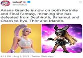 Lulu @luulubuu Ariana Grande is now on both Fortnite and Final Fantasy, meaning she has defeated from Sephiroth, Bahamut and Chaos to Ryu, Thor and Mando. 4:13 PM · Aug 3, 2021 · Twitter Web App