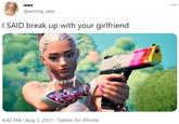 wes ... @wrong_wes I SAID break up with your girlfriend 4:42 PM · Aug 3, 2021 · Twitter for iPhone