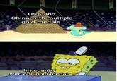 USA and China with multiple gold medals My country with one goldimedal