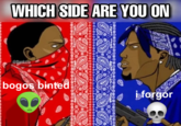 WHICH SIDE ARE YOU ON @Dankzza bogos binted bforgor