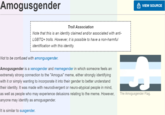 Amogusgender A VIEW SOURCE Troll Association Note that this is an identity claimed and/or associated with anti- LGBTQ+ trolls. However, it is possible to have a non-harmful identification with this identity. Not to be confused with amongusgender. Amogusgender is a xenogender and memegender in which someone feels an extremely strong connection to the "Amogus" meme, either strongly identifying with it or simply wanting to incorporate it into their gender to better understand their identity. It was made with neurodivergent or neuro-atypical people in mind, as well as people who may experience relating to the meme. However, The Amogusgender Flag. anyone may identify as amogusgender. It is similar to susgender.