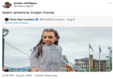 jordan defilippo. @oldyoungboi ... team america trojan horse Time Out London @TimeOutLondon · Aug 9 Show this thread 5:49 PM · Aug 9, 2021 · Twitter Web App