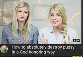 @pissingjello 8:59 How to absolutely destroy p---- In a God honoring way ifunny.co