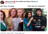 Jacqueline @THATJacqueline PRE-ORDER OUR BOOK TODAY!! ... MY FALL PLANS THE DELTA VARIANT 10:53 PM · Aug 9, 2021 · Twitter Web App