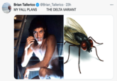 Brian Tallerico @Brian_Tallerico · 23h ... MY FALL PLANS THE DELTA VARIANT
