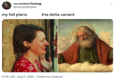 no context fleabag @nocontextpwb ... my fall plans the delta variant 11:30 AM · Aug 11, 2021 · Twitter for Android