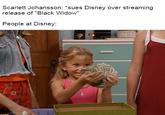 Scarlett Johansson: *sues Disney over streaming release of "Black Widow" People at Disney:
