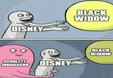 BLACK WIDOW DISNEY BLACK WIDOW SCARLETT JOHANSSON DISNEY imgflip.com