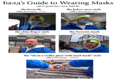 Baëä's Guide to Wearing Masks (all in good fun I love bald v) the below-nose style effectiveness: 0% the loose fit effectiveness: 50% ADBOKAT КРЕДИТА 0800-40-33-0 ГУЛЯТИСЯ AN ON DOOR n.CAK the chin diaper style effectiveness: 0% the forearm mask effectiveness: 0% the "clean a vodka glass with used mask" style effectiveness: -100%