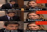 You are known for... Culture? Economy? Your dicta... F--- your opinion