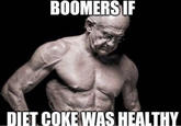 BOOMERS IF DIET COKE WAS HEALTHY